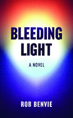 Bleeding Light by Benvie, Rob
