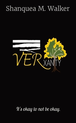 VERxanity: It's okay to not be okay. by Walker, Shanquea M.