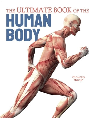 The Ultimate Book of the Human Body by Martin, Claudia