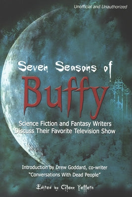 Seven Seasons of Buffy by Yeffeth, Glenn