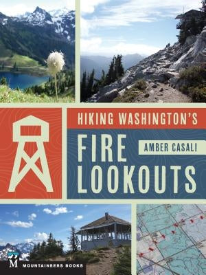 Hiking Washington's Fire Lookouts by Casali, Amber
