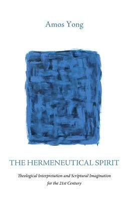 The Hermeneutical Spirit by Yong, Amos