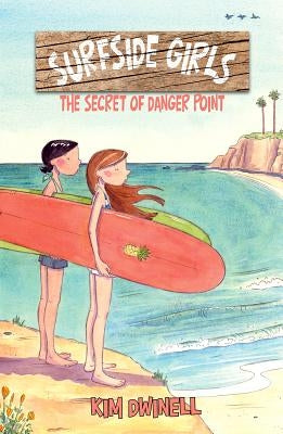 Surfside Girls: The Secret of Danger Point by Dwinell, Kim