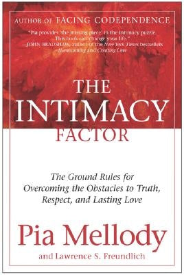 The Intimacy Factor: The Ground Rules for Overcoming the Obstacles to Truth, Respect, and Lasting Love by Mellody, Pia