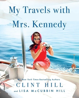 My Travels with Mrs. Kennedy by Hill, Clint