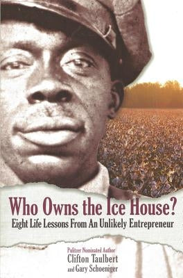 Who Owns the Ice House? Eight Life Lessons from an Unlikely Entrepreneur: Eight Life Lessons from an Unlikely Entrepreneur: Eight Life Lessons from an by Schoeniger, Gary G.