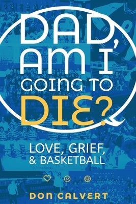 Dad, Am I Going To Die? by Calvert, Don