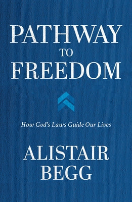 Pathway to Freedom: How God's Laws Guide Our Lives by Begg, Alistair