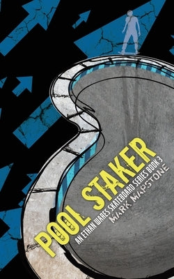 Pool Staker: An Ethan Wares Skateboard Series Book 3 by Mapstone, Mark
