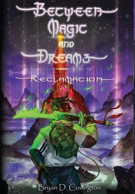 Between Magic and Dreams: Reclamation by Covington, Bryan D.