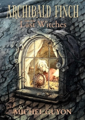 Archibald Finch and the Lost Witches, 1 by Guyon, Michel