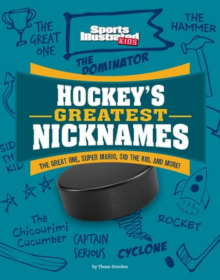 Hockey's Greatest Nicknames: The Great One, Super Mario, Sid the Kid, and More! by Storden, Thom