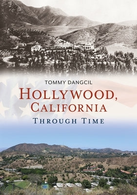 Hollywood, California, Through Time by Dangcil, Tommy