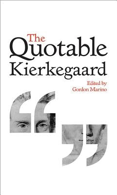 The Quotable Kierkegaard by Kierkegaard, Soren