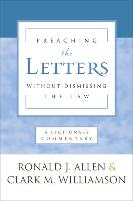 Preaching the Letters without Dismissing the Law by Allen, Ronald J.