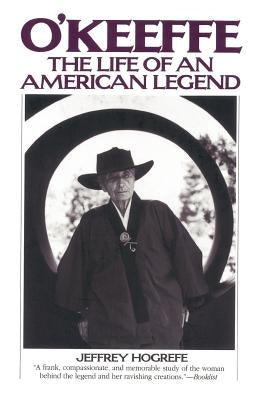 O'Keefe: The Life of an American Legend by Hogrefe, Jeffrey