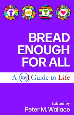 Bread Enough for All: A Day 1 Guide to Life by Wallace, Peter M.