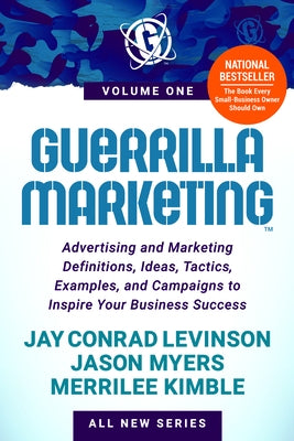 Guerrilla Marketing Volume 1: Advertising and Marketing Definitions, Ideas, Tactics, Examples, and Campaigns to Inspire Your Business Success by Levinson, Jay Conrad