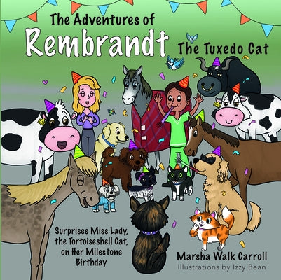 The Adventures of Rembrandt the Tuxedo Cat: Surprises Miss Lady, the Tortoiseshell Cat, on Her Milestone Birthday by Walk Carroll, Marsha