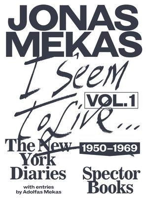 I Seem to Live: The New York Diaries 1950-1969, Volume 1 by Mekas, Jonas