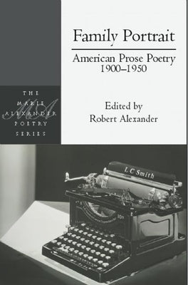 Family Portrait: American Prose Poetry 1900 - 1950 by Alexander, Robert