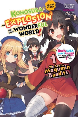 Konosuba: An Explosion on This Wonderful World! Bonus Story, Vol. 1 (Light Novel): We Are the Megumin Bandits by Akatsuki, Natsume