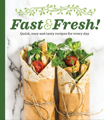 Fast & Fresh!: Quick, Easy and Tasty Recipes for Every Day by Publications International Ltd