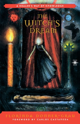 The Witch's Dream: A Healer's Way of Knowledge by Donner-Grau, Florinda