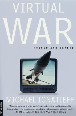 Virtual War: Kosovo and Beyond by Ignatieff, Michael