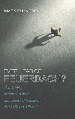 Ever Hear of Feuerbach? by Ellingsen, Mark