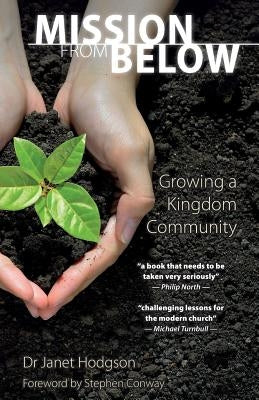 Mission From Below: Growing a Kingdom Community by Hodgson, Janet