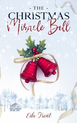 The Christmas Miracle Bell by Trent, Eila