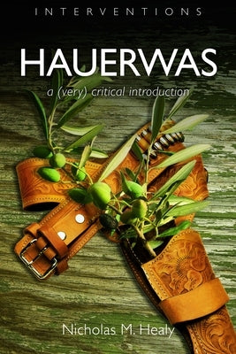 Hauerwas: A (Very) Critical Introduction by Healy, Nicholas M.