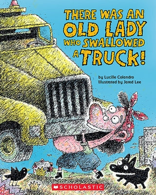 There Was an Old Lady Who Swallowed a Truck by Colandro, Lucille
