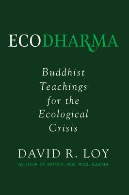 Ecodharma: Buddhist Teachings for the Ecological Crisis by Loy, David