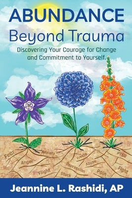 Abundance Beyond Trauma: Discovering Your Courage for Change and Commitment to Yourself by Rashidi, Jeannine L.