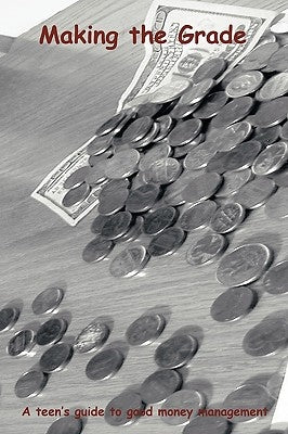Making the Grade: A teen's guide to good money management by Katina C. Brown