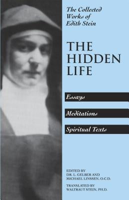 The Hidden Life: Hagiographic Essays, Meditations, and Spiritual Texts by Stein, Waltraut
