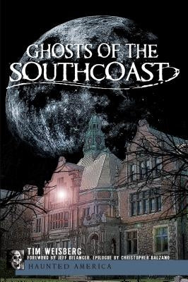 Ghosts of the Southcoast by Weisberg, Tim