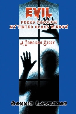 Evil Peeks Through My Tinted Glass Window by Lawrence, Connie