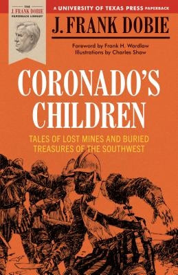 Coronado's Children: Tales of Lost Mines and Buried Treasures of the Southwest by Dobie, J. Frank