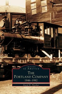 Portland Company 1846-1982 by Fletcher, David H.