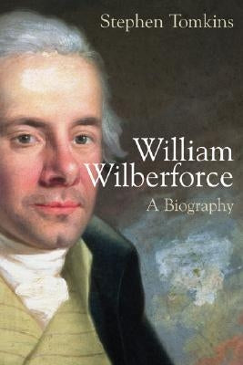 William Wilberforce: A Biography by Tomkins, Stephen