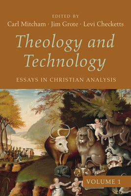 Theology and Technology, Volume 1: Essays in Christian Analysis by Mitcham, Carl