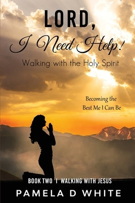 Lord, I Need Help! by White, Pamela