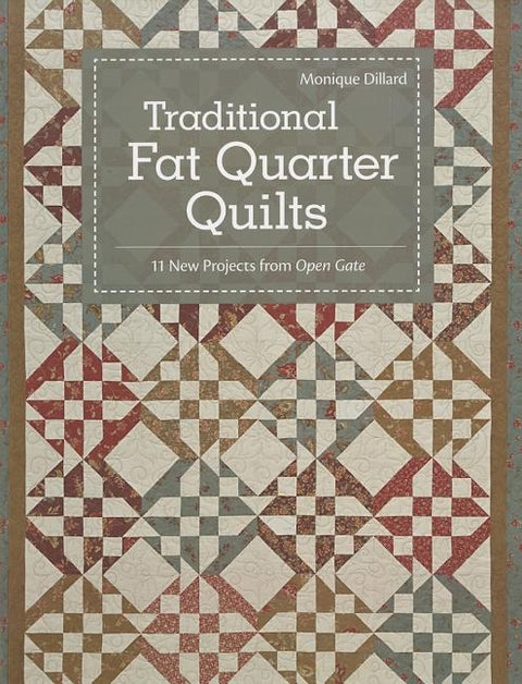 Traditional Fat Quarter Quilts: 11 Traditional Quilt Projects from Open Gate by Dillard, Monique