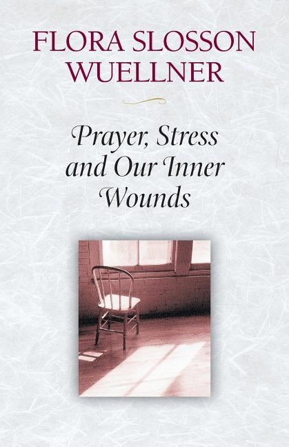 Prayer, Stress and Our Inner Wounds by Wuellner, Flora Slosson