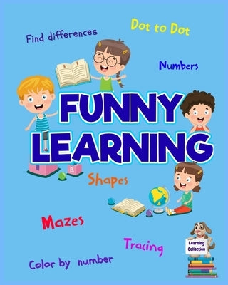 Funny Learning Activity book for Kids: Brain Games for Clever Kids Toddler Learning Activities Pre K to Kindergarten (Preschool Workbooks) Ι Fun by Axinte