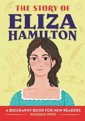 The Story of Eliza Hamilton: A Biography Book for New Readers by Wing, Natasha