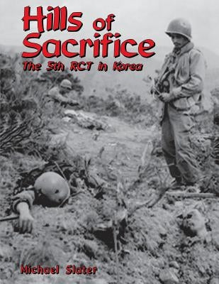 Hills of Sacrifice: The 5th Rct in Korea by Slater, Michael P.